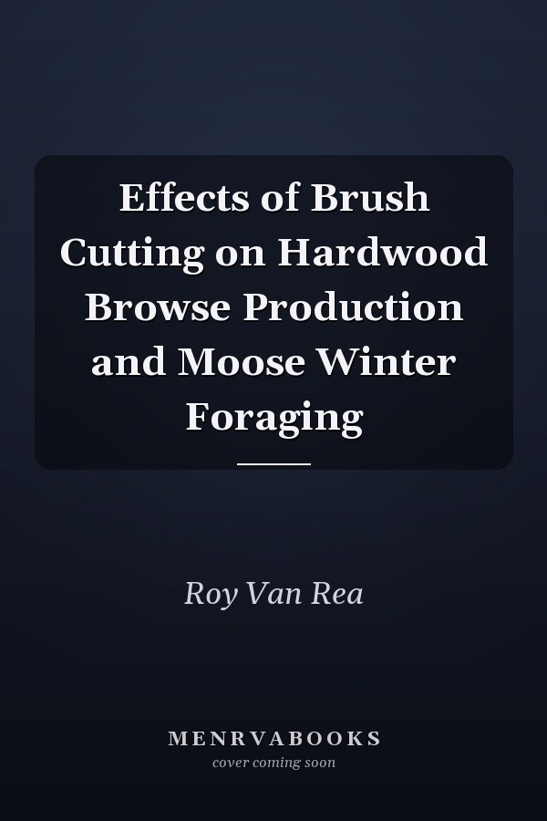 Effects of Brush Cutting on Hardwood Browse Production and Moose Winter Foraging