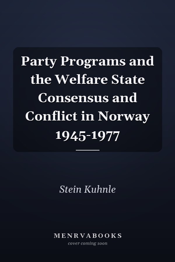 Party Programs and the Welfare State Consensus and Conflict in Norway 1945-1977