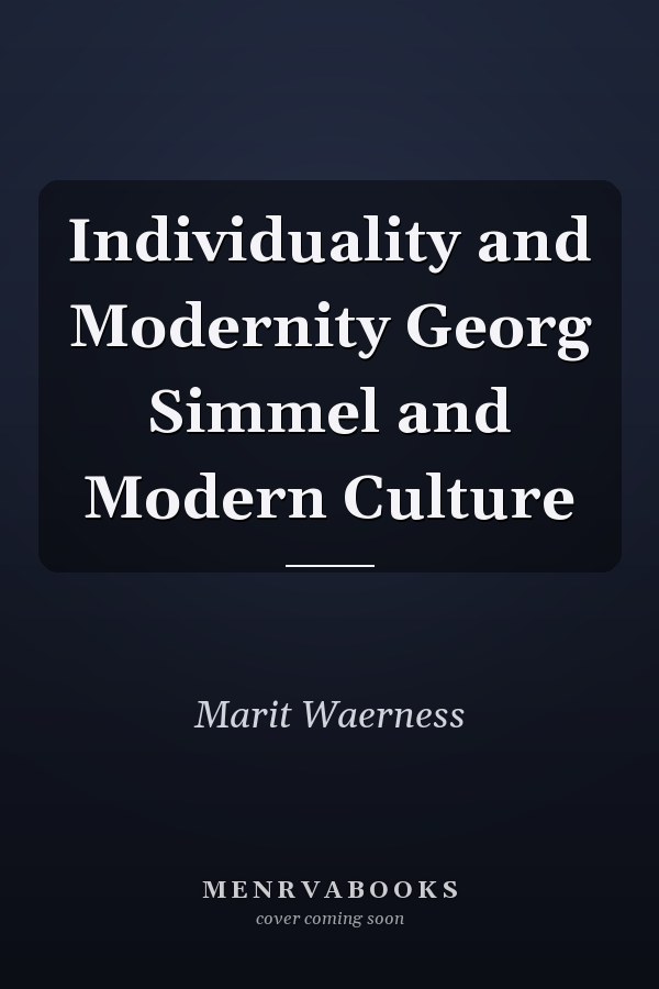 Individuality and Modernity Georg Simmel and Modern Culture