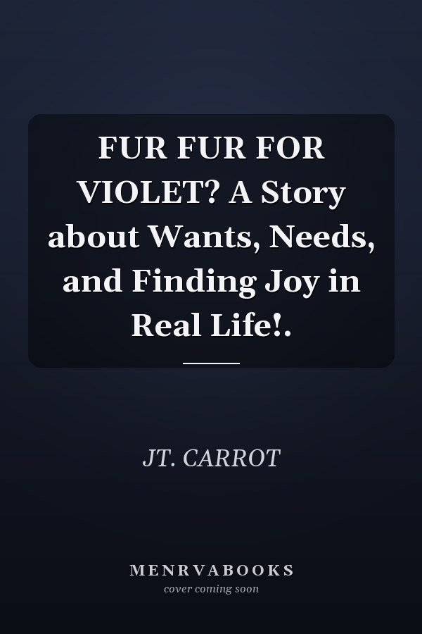 FUR FUR FOR VIOLET? A Story about Wants, Needs, and Finding Joy in Real Life!.