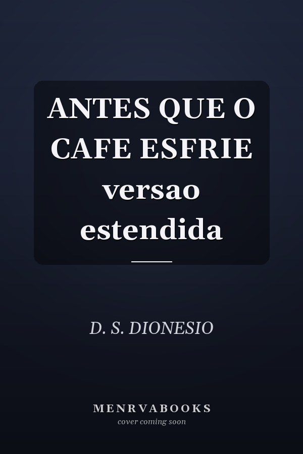 ANTES QUE O CAFE ESFRIE versao estendida