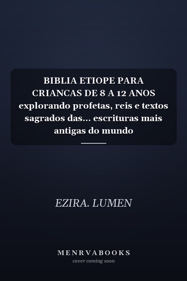 BIBLIA ETIOPE PARA CRIANCAS DE 8 A 12 ANOS explorando profetas, reis e textos sagrados das... escrituras mais antigas do mundo