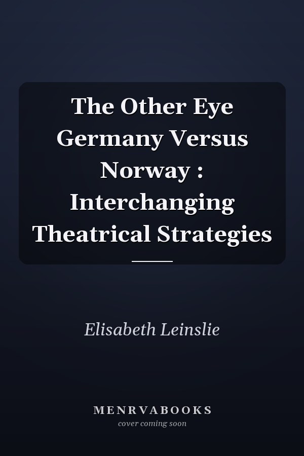 The Other Eye Germany Versus Norway : Interchanging Theatrical Strategies