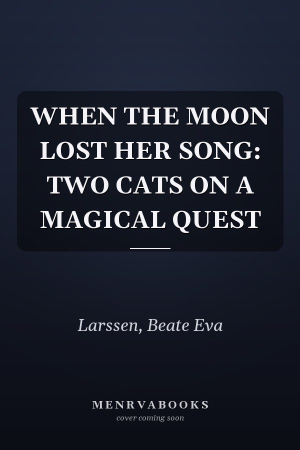 WHEN THE MOON LOST HER SONG: TWO CATS ON A MAGICAL QUEST