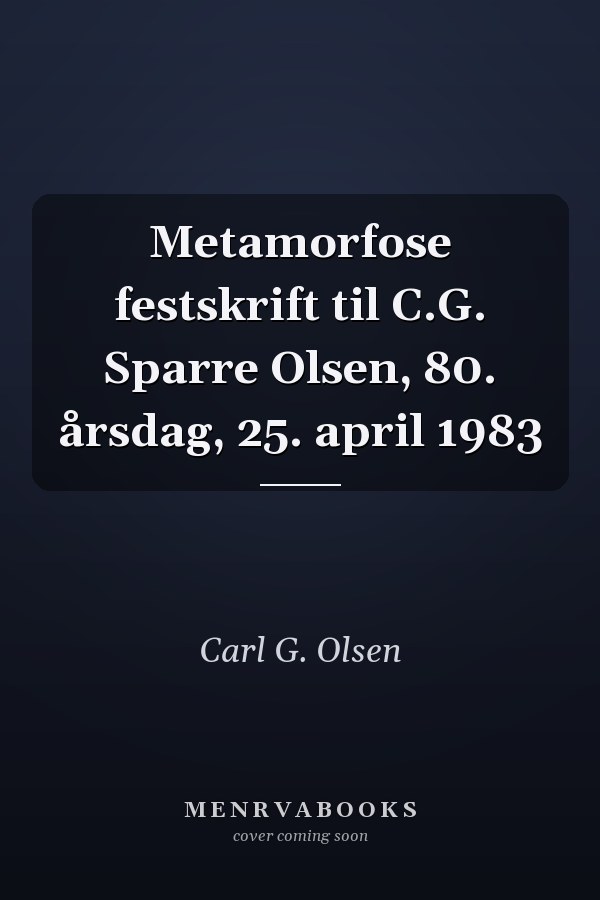 Metamorfose festskrift til C.G. Sparre Olsen, 80. årsdag, 25. april 1983