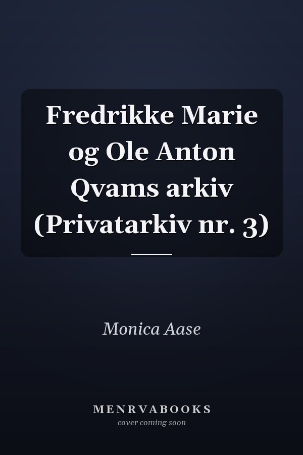 Fredrikke Marie og Ole Anton Qvams arkiv (Privatarkiv nr. 3)