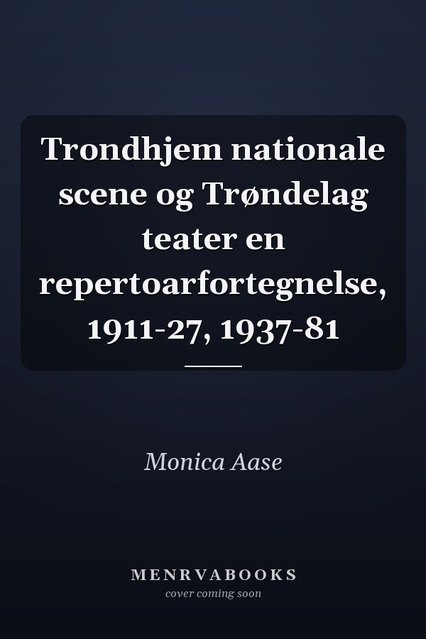 Trondhjem nationale scene og Trøndelag teater en repertoarfortegnelse, 1911-27, 1937-81