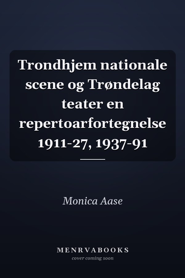 Trondhjem nationale scene og Trøndelag teater en repertoarfortegnelse 1911-27, 1937-91