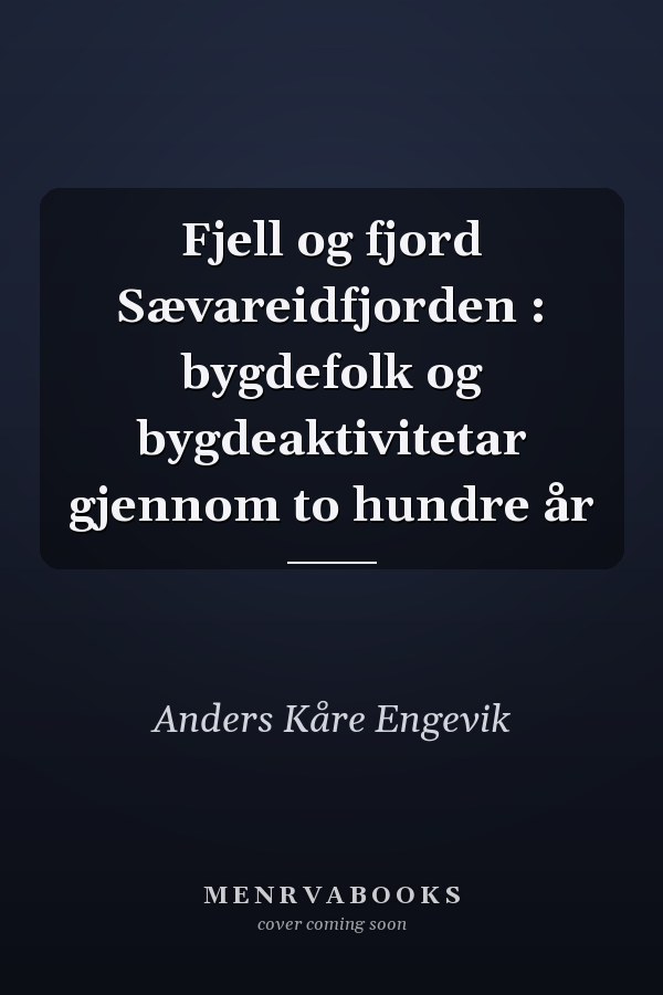 Fjell og fjord Sævareidfjorden : bygdefolk og bygdeaktivitetar gjennom to hundre år