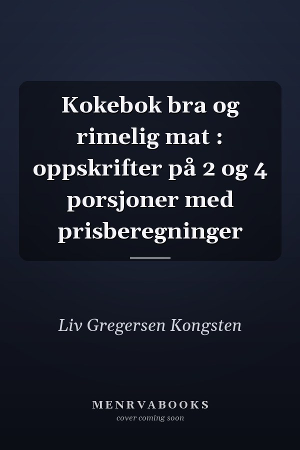 Kokebok bra og rimelig mat : oppskrifter på 2 og 4 porsjoner med prisberegninger
