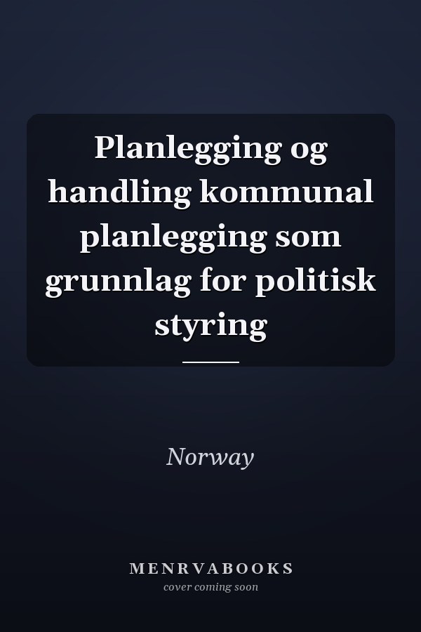 Planlegging og handling kommunal planlegging som grunnlag for politisk styring