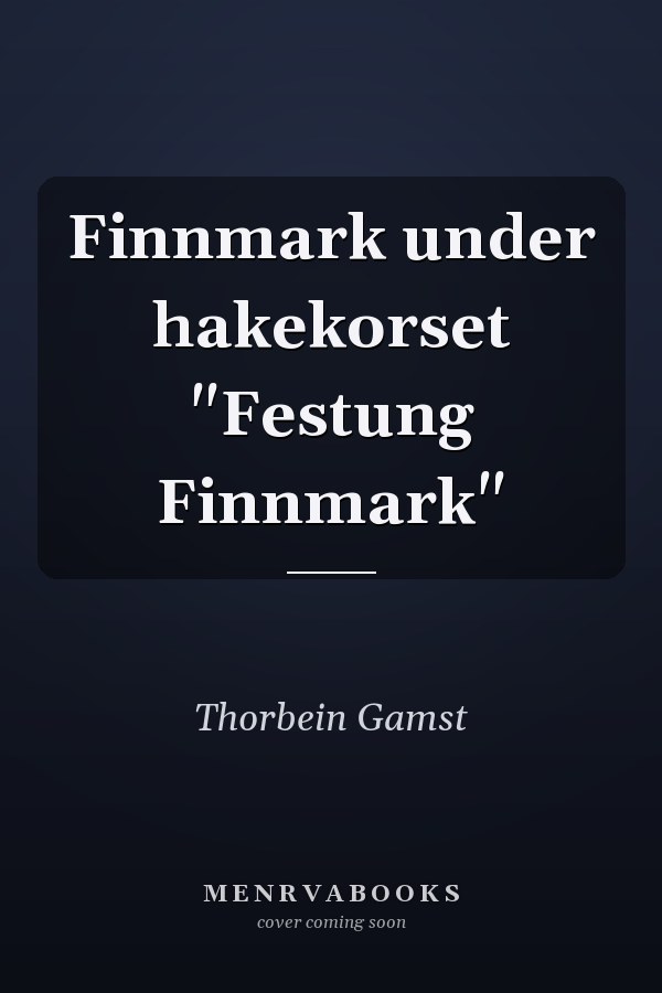 Finnmark under hakekorset "Festung Finnmark"