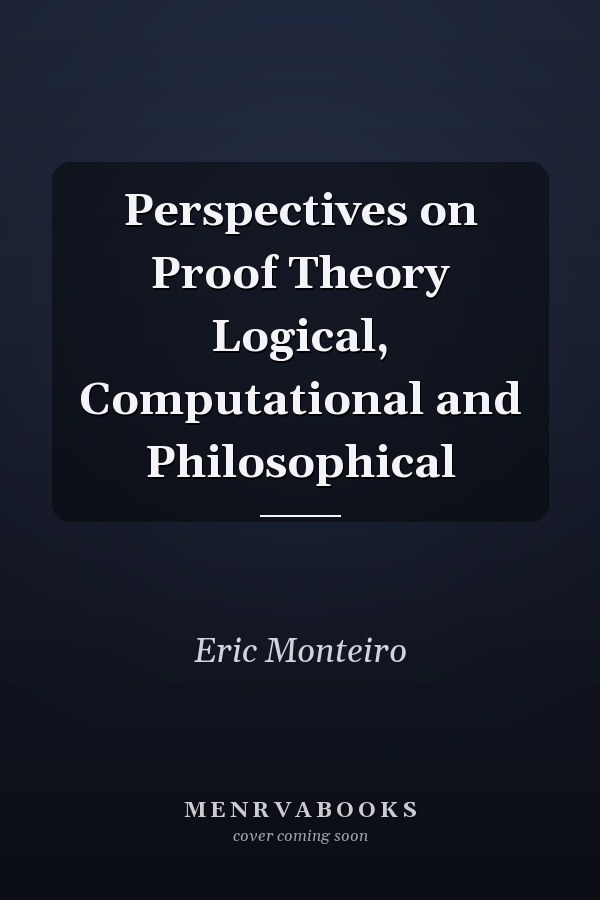 Perspectives on Proof Theory Logical, Computational and Philosophical