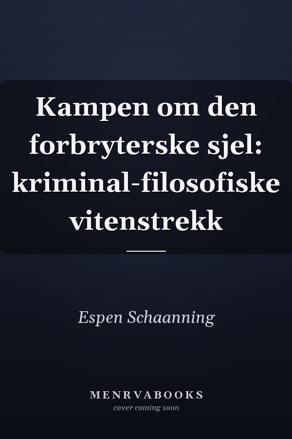 Kampen om den forbryterske sjel: kriminal-filosofiske vitenstrekk