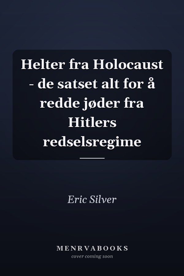 Helter fra Holocaust - de satset alt for å redde jøder fra Hitlers redselsregime