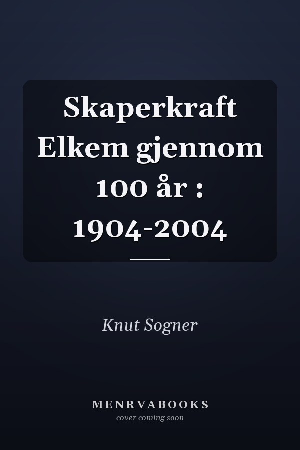 Skaperkraft Elkem gjennom 100 år : 1904-2004