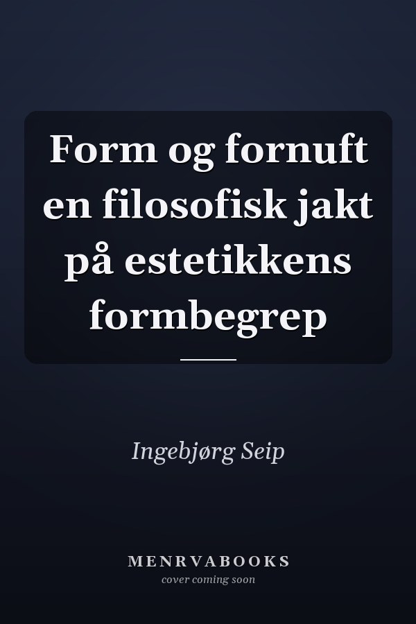 Form og fornuft en filosofisk jakt på estetikkens formbegrep