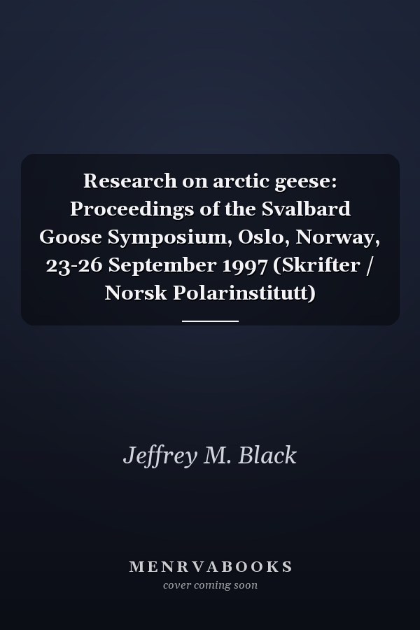Research on arctic geese: Proceedings of the Svalbard Goose Symposium, Oslo, Norway, 23-26 September 1997 (Skrifter / Norsk Polarinstitutt)