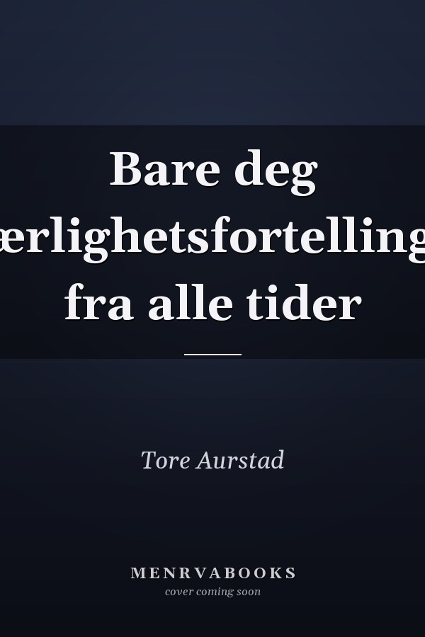 Bare deg kjærlighetsfortellinger fra alle tider