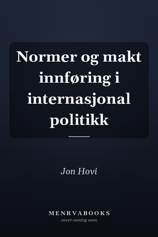 Normer og makt innføring i internasjonal politikk