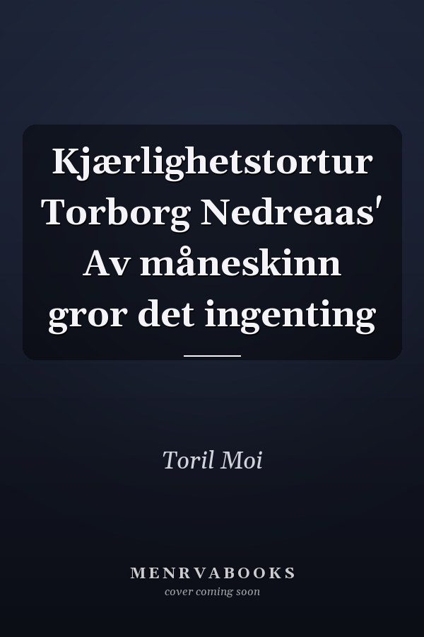 Kjærlighetstortur Torborg Nedreaas' Av måneskinn gror det ingenting