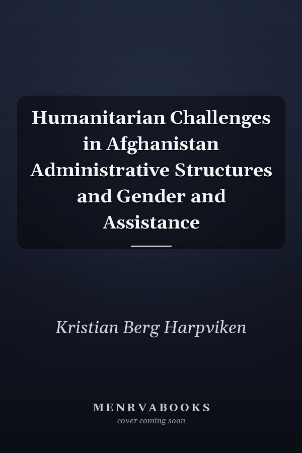 Humanitarian Challenges in Afghanistan Administrative Structures and Gender and Assistance