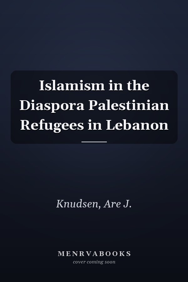 Islamism in the Diaspora Palestinian Refugees in Lebanon