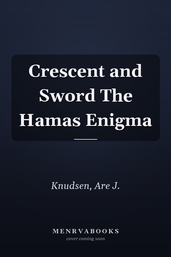 Crescent and Sword The Hamas Enigma