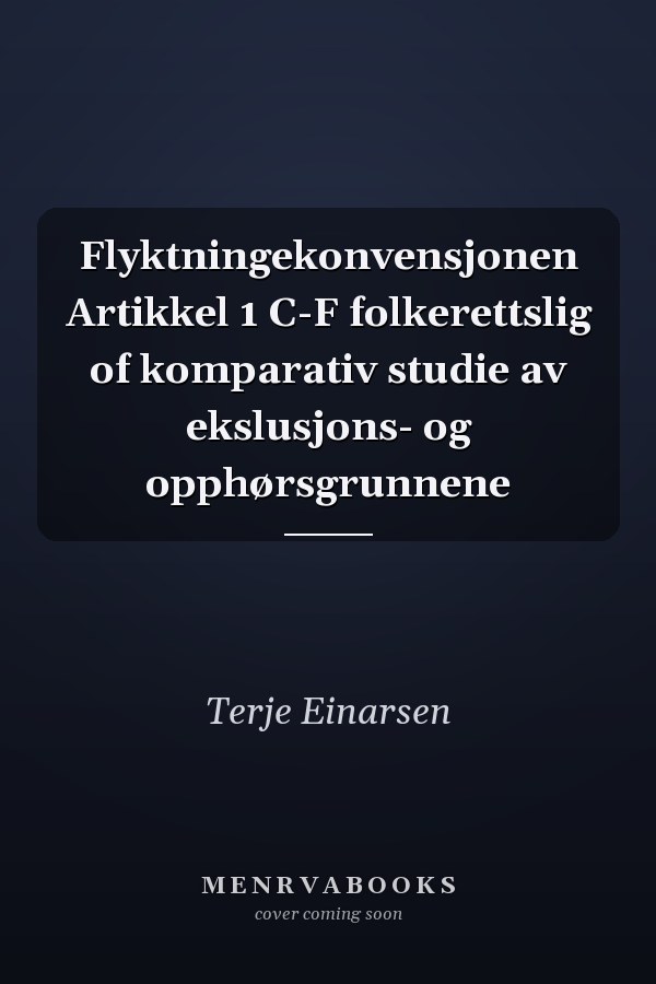 Flyktningekonvensjonen Artikkel 1 C-F folkerettslig of komparativ studie av ekslusjons- og opphørsgrunnene