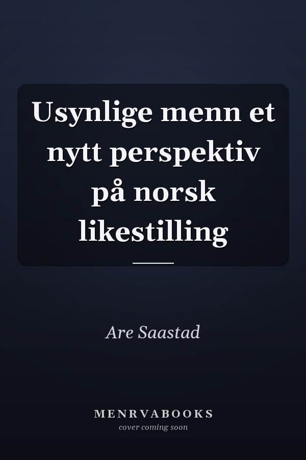 Usynlige menn et nytt perspektiv på norsk likestilling