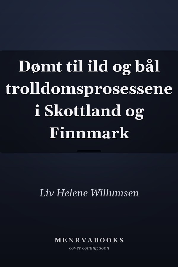 Dømt til ild og bål trolldomsprosessene i Skottland og Finnmark