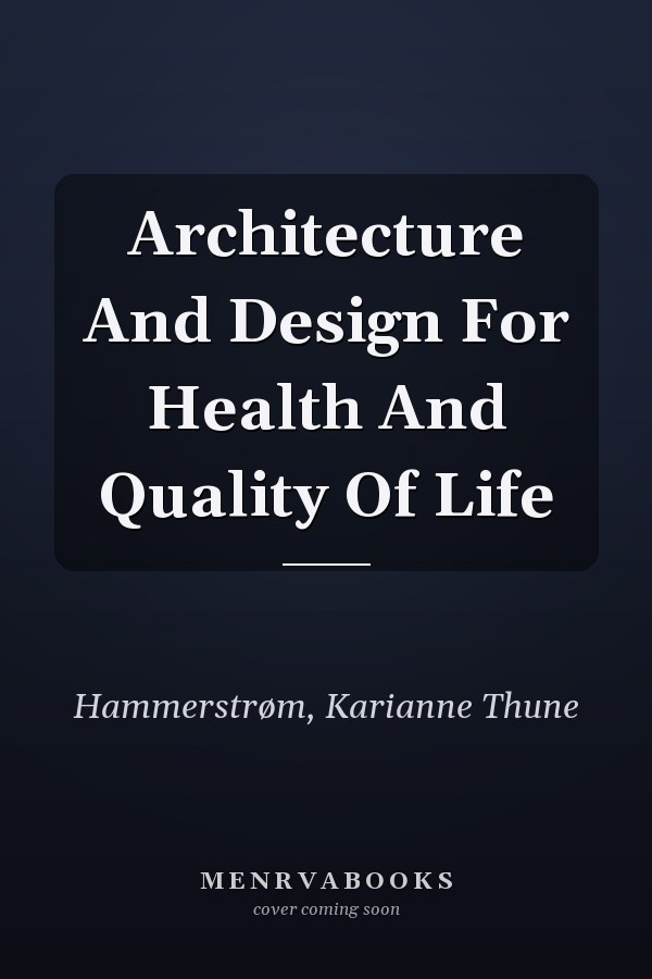 Architecture And Design For Health And Quality Of Life