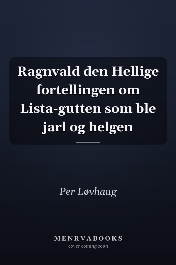 Ragnvald den Hellige fortellingen om Lista-gutten som ble jarl og helgen