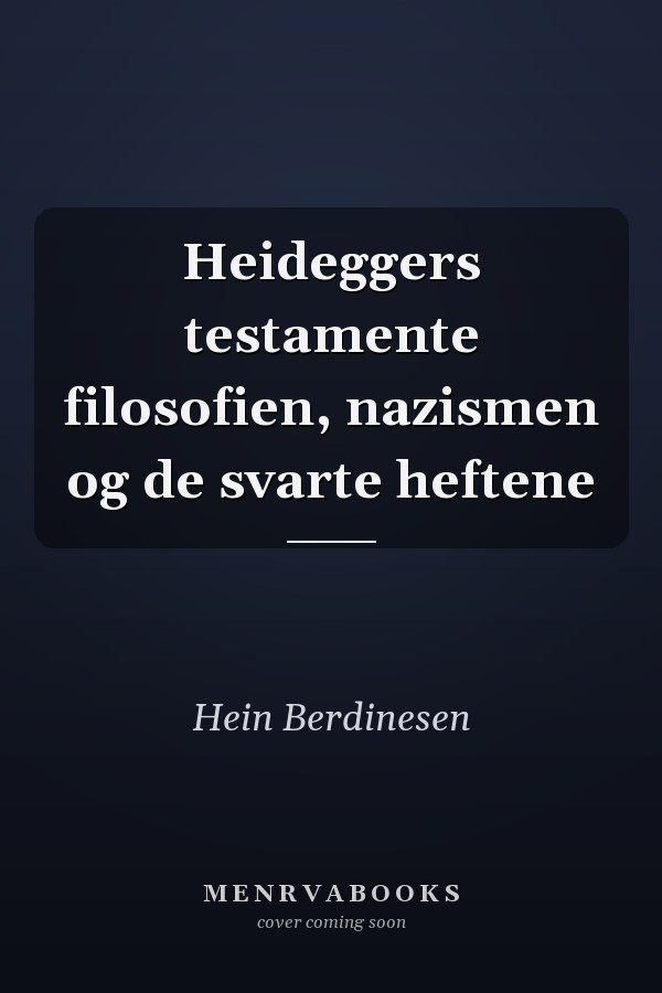 Heideggers testamente filosofien, nazismen og de svarte heftene