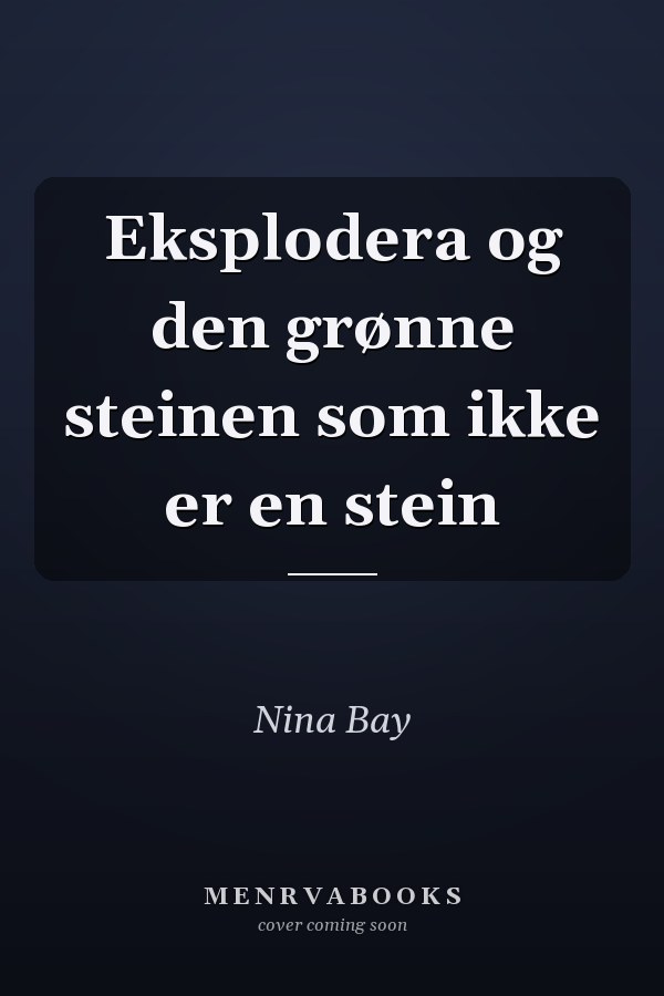 Eksplodera og den grønne steinen som ikke er en stein