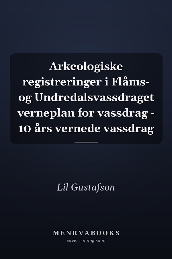Arkeologiske registreringer i Flåms- og Undredalsvassdraget verneplan for vassdrag - 10 års vernede vassdrag
