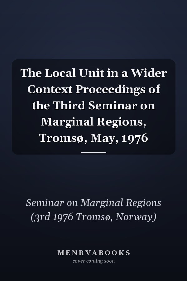 The Local Unit in a Wider Context Proceedings of the Third Seminar on Marginal Regions, Tromsø, May, 1976