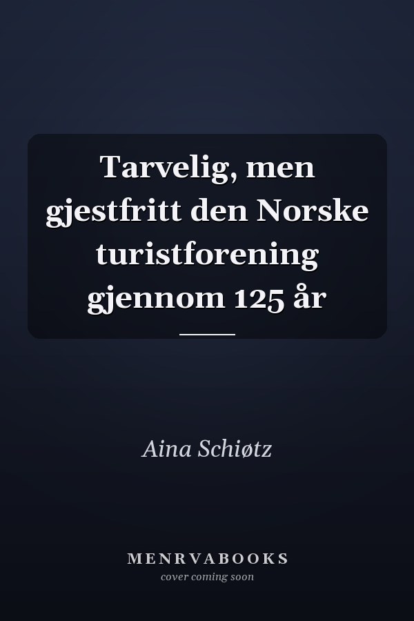 Tarvelig, men gjestfritt den Norske turistforening gjennom 125 år