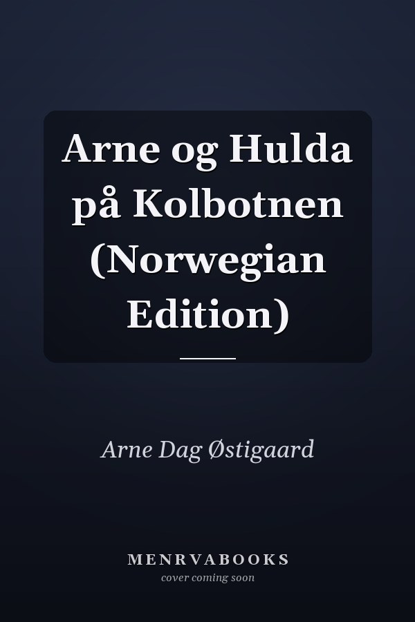 Arne og Hulda på Kolbotnen (Norwegian Edition)