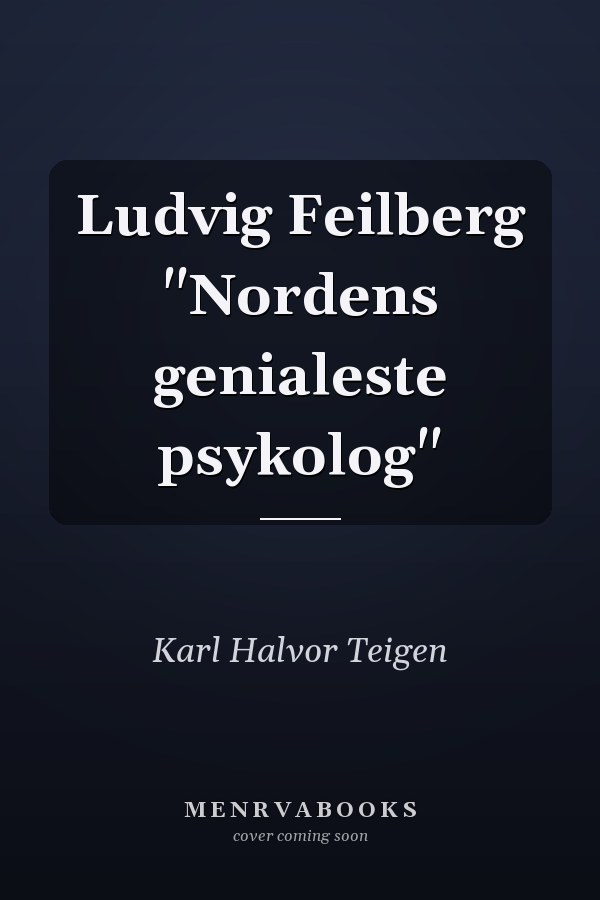 Ludvig Feilberg "Nordens genialeste psykolog"