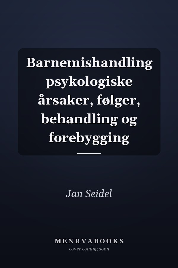 Barnemishandling psykologiske årsaker, følger, behandling og forebygging