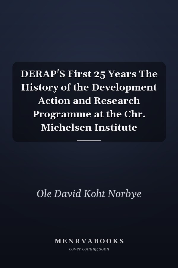 DERAP'S First 25 Years The History of the Development Action and Research Programme at the Chr. Michelsen Institute