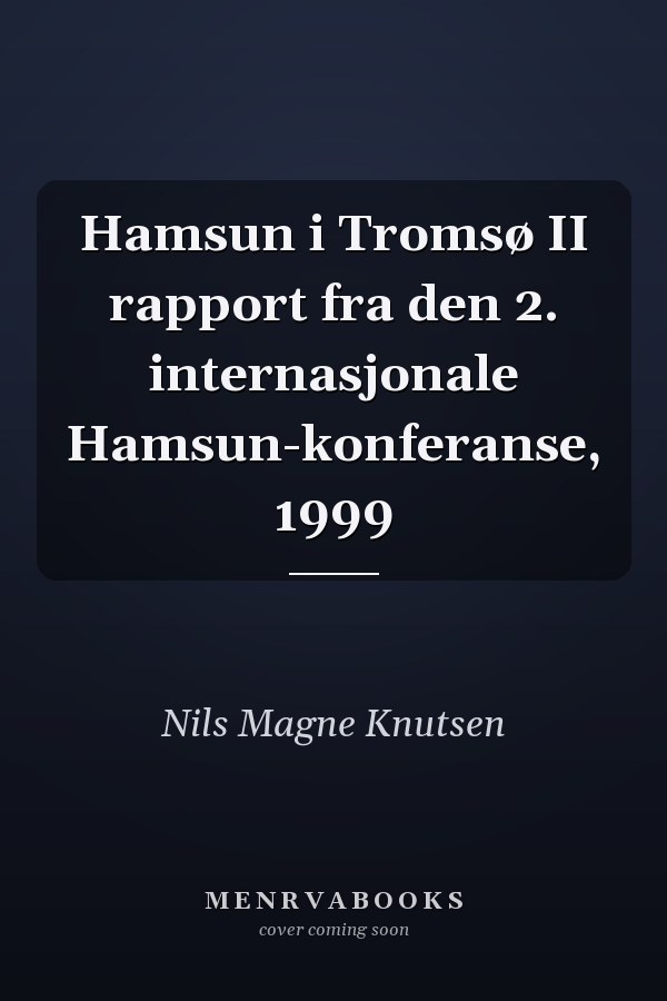 Hamsun i Tromsø II rapport fra den 2. internasjonale Hamsun-konferanse, 1999