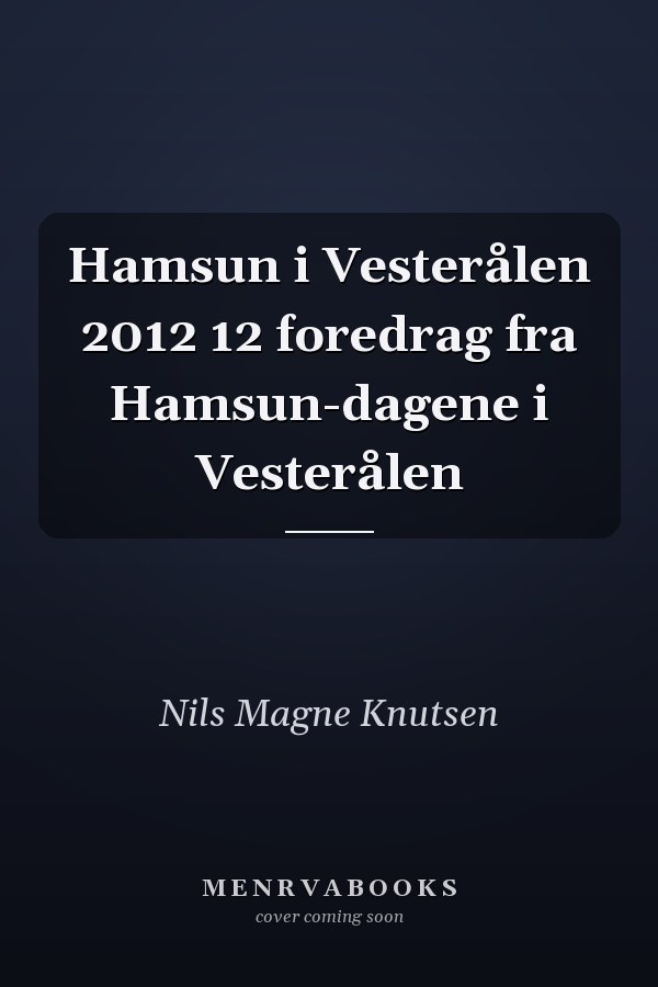 Hamsun i Vesterålen 2012 12 foredrag fra Hamsun-dagene i Vesterålen
