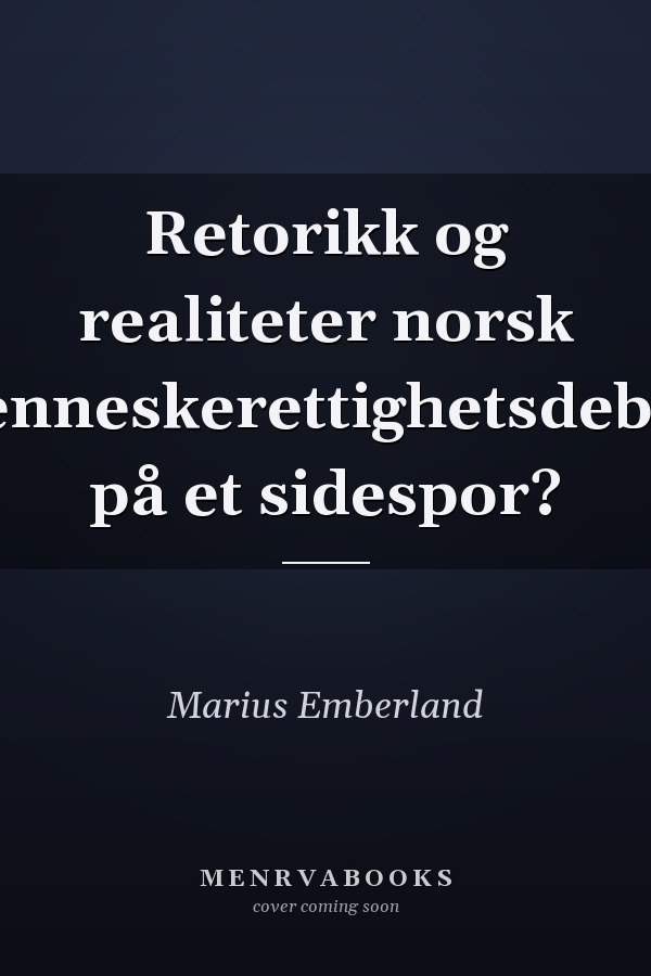 Retorikk og realiteter norsk menneskerettighetsdebatt på et sidespor?