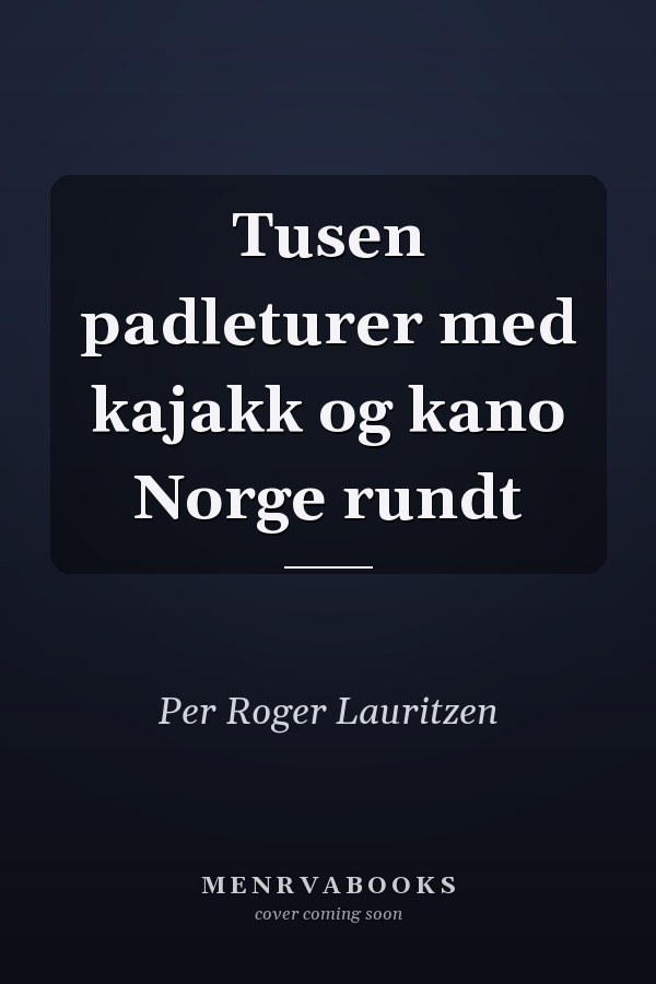 Tusen padleturer med kajakk og kano Norge rundt