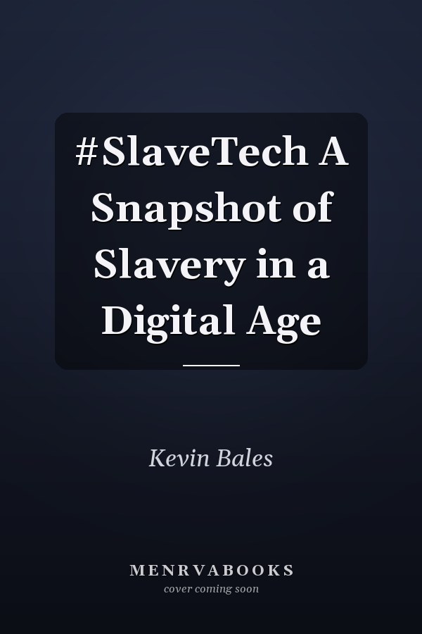 #SlaveTech A Snapshot of Slavery in a Digital Age