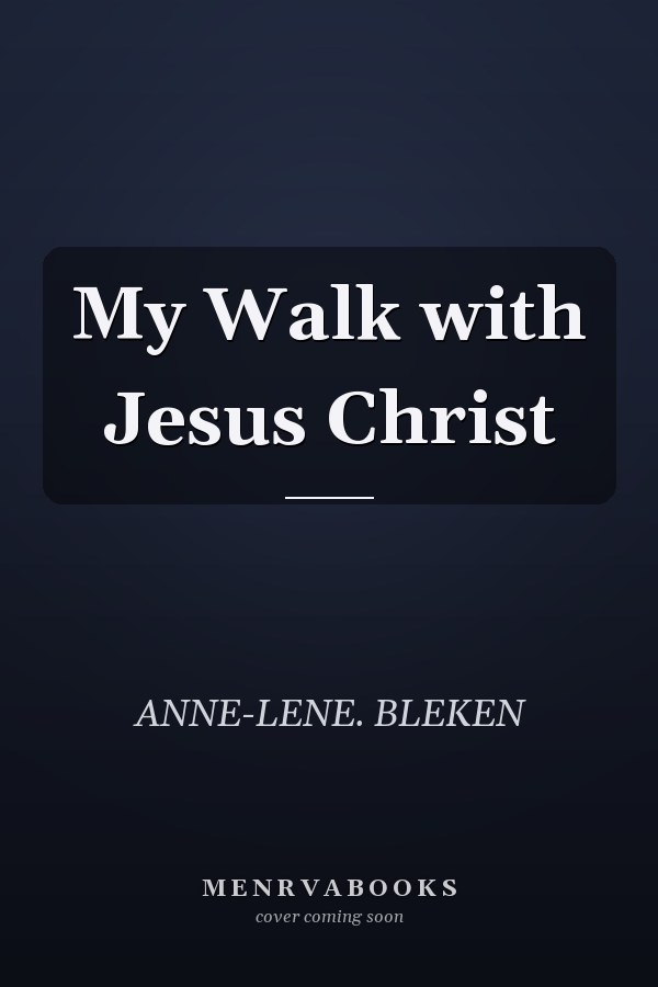 My Walk with Jesus Christ