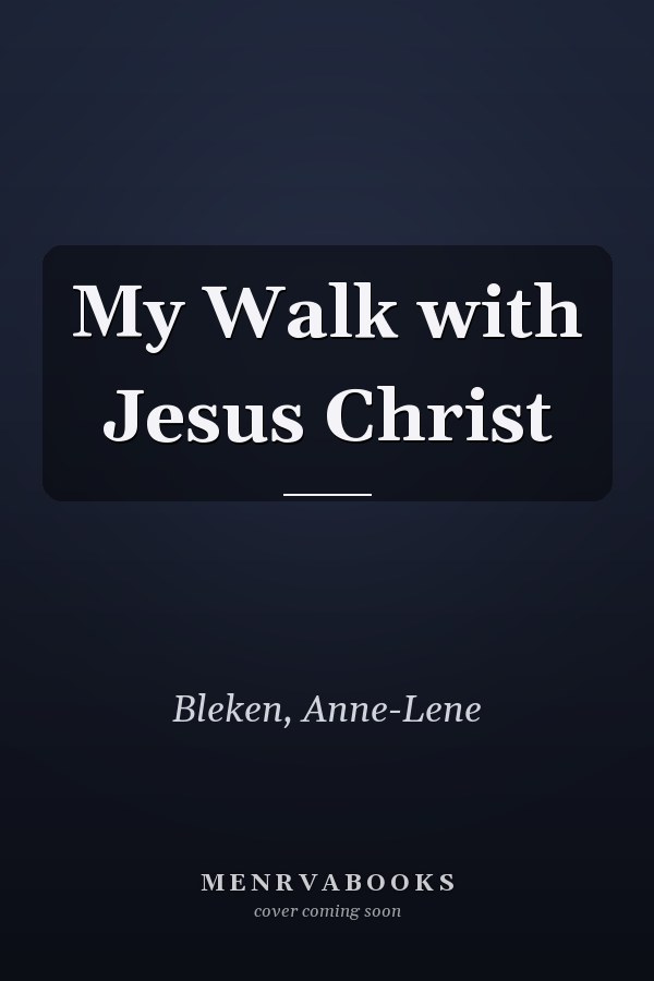 My Walk with Jesus Christ