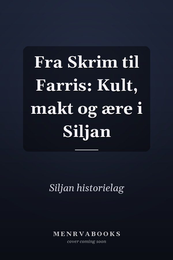 Fra Skrim til Farris: Kult, makt og ære i Siljan